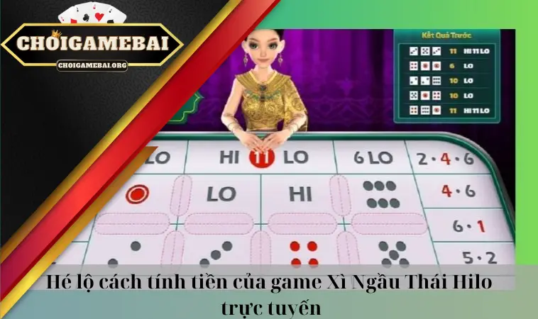 Hé lộ cách tính tiền của game Xì Ngầu Thái Hilo trực tuyến