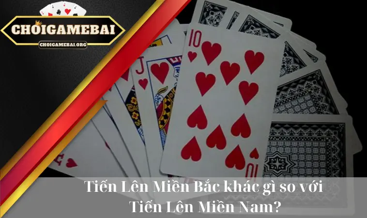 So sánh Tiến Lên Miền Bắc và game Tiến Lên Miền Nam So sánh Tiến Lên Miền Bắc và game Tiến Lên Miền Nam