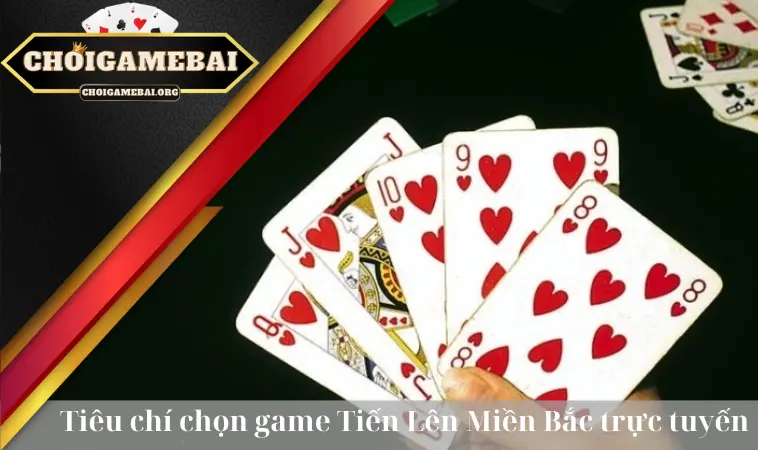 Tiêu chí chọn game Tiến Lên Miền Bắc trực tuyến dễ cược Tiêu chí chọn game Tiến Lên Miền Bắc trực tuyến dễ cược